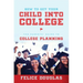 How to Get Your Child Into College: The Parents' Guide to College Planning