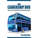 The Leadership Bus: How to Be a Truly Effective and Successful Leader