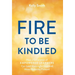 A Fire to Be Kindled: How a Generation of Empowered Learners Can Lead Meaningful Lives and Move Humanity Forward