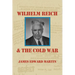 Wilhelm Reich and the Cold War: The True Story of How a Communist Spy Team, Government Hoodlums and Sick Psychiatrists Destroyed Sexual Science and Co