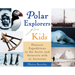 Polar Explorers for Kids: Historic Expeditions to the Arctic and Antarctic with 21 Activities Volume 5