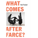 What Comes After Farce?: Art and Criticism at a Time of Debacle