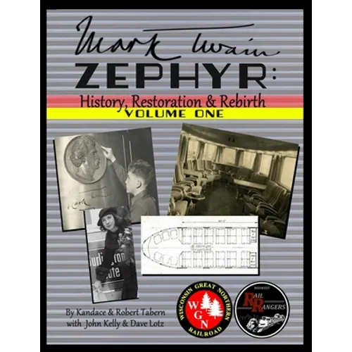 Mark Twain Zephyr: History, Restoration & Rebirth: Volume One (Full Color Edition)