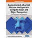 Applications of Advanced Machine Intelligence in Computer Vision and Object Recognition: Emerging Research and Opportunities