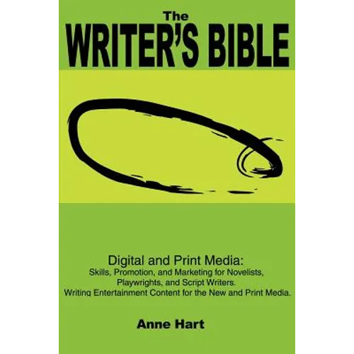 The Writer's Bible: Digital and Print Media: Skills, Promotion, and Marketing for Novelists, Playwrights, and Script Writers. Writing Ente
