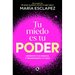 Tu Miedo Es Tu Poder: Afronta Tus Miedos Y Transforma Tu Vida / Your Own Fear Is You R Power