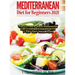 Mediterranean Diet For Beginners: Top Health And Delicious Mediterranean Diet Recipes To Lose Weight, Get Lean, And Feel Amazing