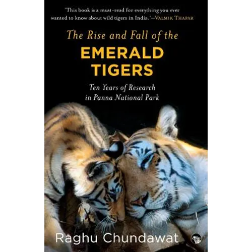 The Rise and Fall of the Emerald Tigers: Ten Years of Research in Panna National Park