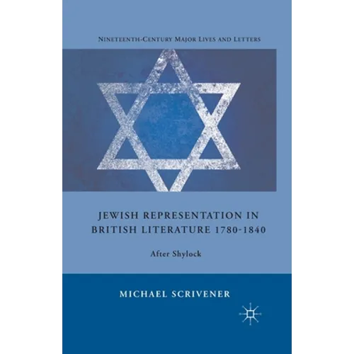Jewish Representation in British Literature 1780-1840: After Shylock