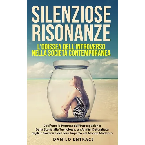 Silenziose Risonanze: L'Odissea dell'Introverso nella Società Contemporanea: Decifrare la Potenza dell'Introspezione: Dalla Storia alla Tecn