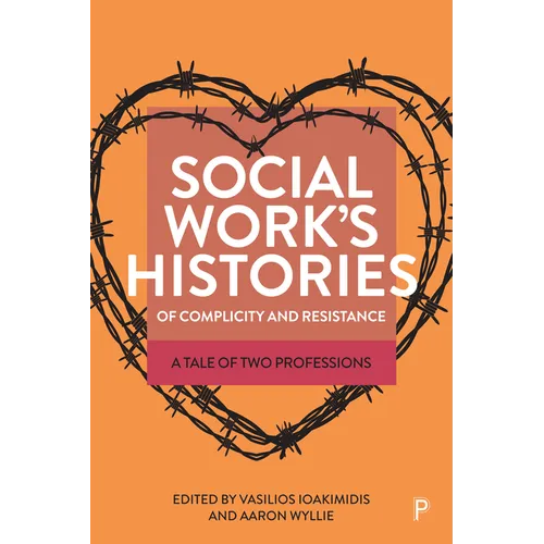 Social Work's Histories of Complicity and Resistance: A Tale of Two Professions