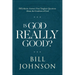 Is God Really Good?: Bill Johnson Answers Your Toughest Questions about the Goodness of God