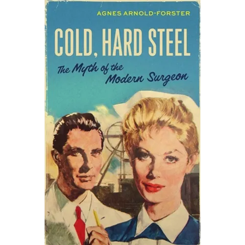 Cold, Hard Steel: The Myth of the Modern Surgeon