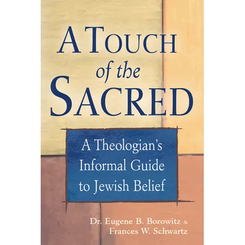 A Touch of the Sacred: A Theologian's Informal Guide to Jewish Belief