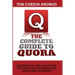 The Complete Guide to Quora: Including Tips, Uses, and Quora Best Practices for Business and Social Media Marketing