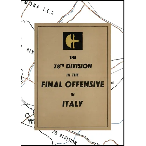THE 78th DIVISION IN THE FINAL OFFENSIVE IN ITALY: An account of the operations of the 78th Infantry Division during the period 9th to 25th April 1945