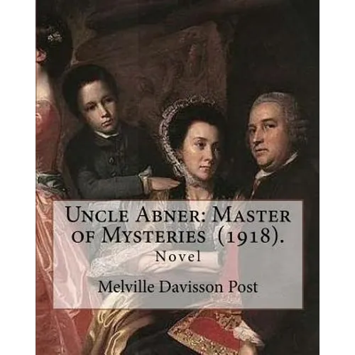 Uncle Abner: Master of Mysteries (1918). By: Melville Davisson Post: The tales of Uncle Abner take place in what is now West Virgin
