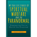 My True Life Stories Of Spiritual Warfare And The Paranormal: Empowering You to Banish the Unwanted