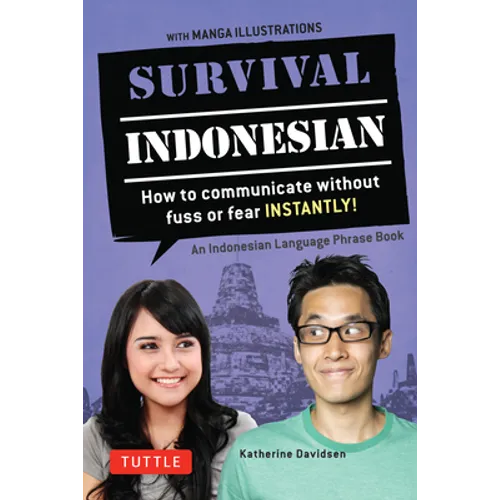 Survival Indonesian: How to Communicate Without Fuss or Fear Instantly! (Indonesian Phrasebook & Dictionary)