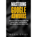 Mastering Google AdWords: Step-by-Step Instructions for Advertising Your Business (Including Google Analytics)