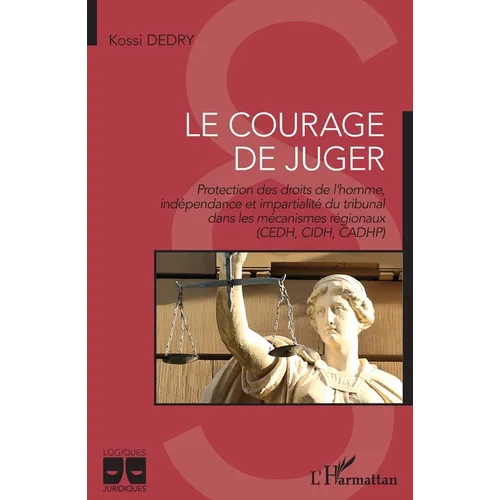 Le courage de juger: Protection des droits de l'homme, indépendance et impartialité du tribunal dans les mécanismes régionaux (CEDH, CIDH, CADHP)