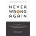 Never Be Wrong Again: Four Steps To Making Better Decisions In Work and Life