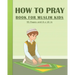 How To Pray Book For Muslim Kids: Islamic Prayers Learning Book For Kids 95 pages and 8x10 in. A learning prayer book for muslim kids. Great gift for