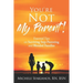 "You're Not My Parent!": Essential Tips on Surviving Step-Parenting and Blended Families