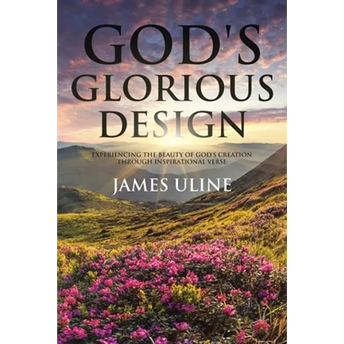 God's Glorious Design: Experiencing the Beauty of God's Creation through Inspirational Verse