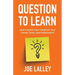 Question to Learn: How Curiosity Can Transform Your Career, Team, and Organization