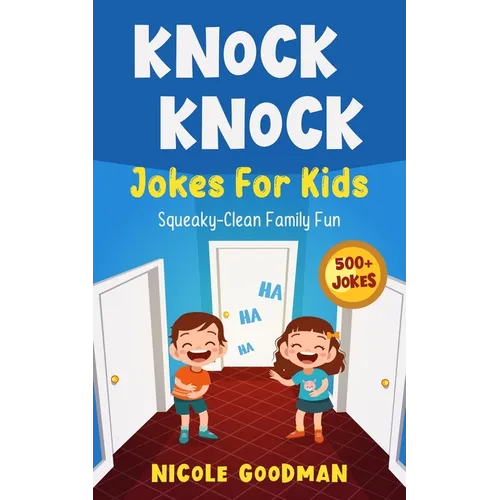 Knock Knock Jokes For Kids 5-7 Years Old: Squeaky-Clean Family Fun