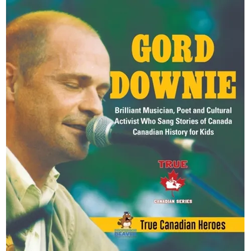 Gord Downie - Brilliant Musician, Poet and Cultural Activist Who Sang Stories of Canada Canadian History for Kids True Canadian Heroes