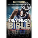 Triathlon Bible: What Every Athlete Needs To Know About Triathlons: Bridge the Gap on Nutrition, Fitness and Stamina for Triathlons