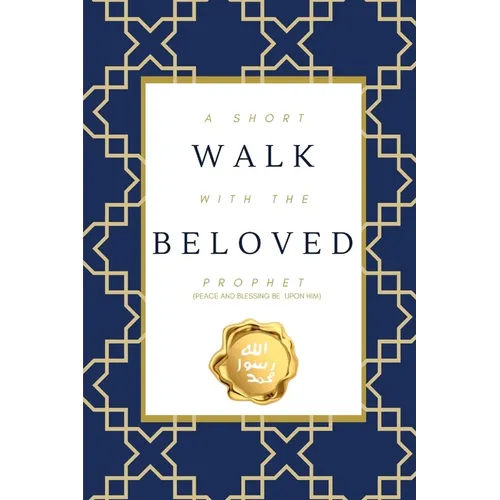 A Short Walk with the Beloved Prophet: (peace and blessings be upon him)