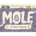 Mole Is Not Alone