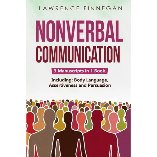 Nonverbal Communication: 3-in-1 Guide to Master Reading Body Language, Nonverbal Cues, Mind Reading & Lie Detection