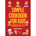Simple Cookbook for Kids Ages 8-12: 115 Easy to Follow Recipes that Young Kids Can Use to Learn Cooking within 30 Days