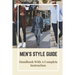 Men's Style Guide: Handbook With A Complete Instruction: How To Change Your Style Male