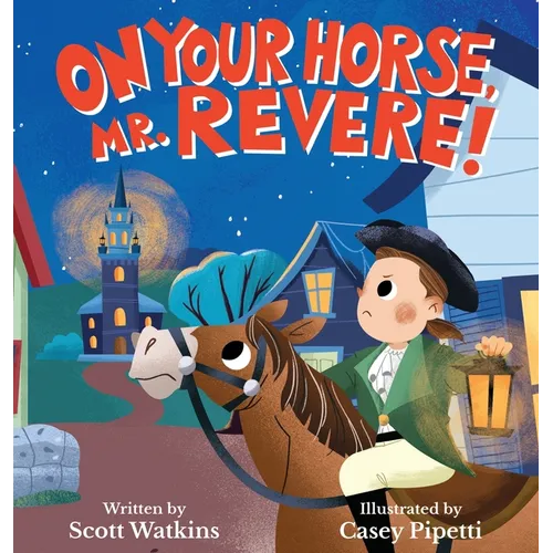 On Your Horse, Mr. Revere!: A fun retelling of Paul Revere's ride and the start of the American Revolution