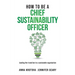 How to be a Chief Sustainability Officer: Leading the Transition to a Sustainable Organisation