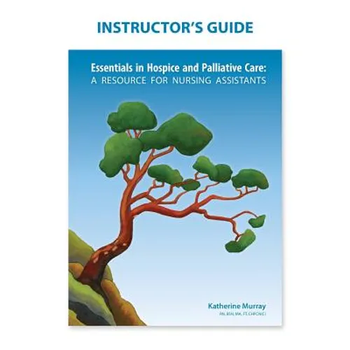 Instructor's Guide: Essentials in Hospice and Palliative Care