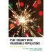Play Therapy with Vulnerable Populations: No Child Forgotten