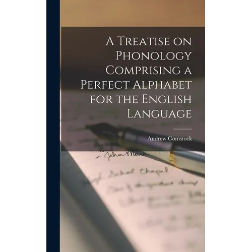 A Treatise on Phonology Comprising a Perfect Alphabet for the English Language