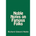 Noble Notes on Famous Folks