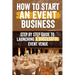 How to Start an Event Venue Business: Comprehensive Guide to Planning, Designing, and Managing Successful Event Spaces for Weddings, Corporate Events,