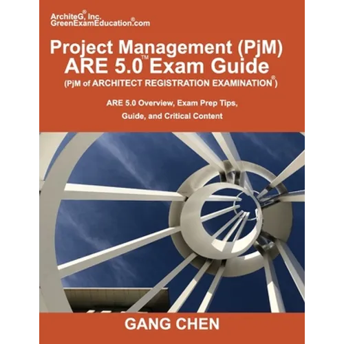 Project Management (PjM) ARE 5.0 Exam Guide (Architect Registration Examination): ARE 5.0 Overview, Exam Prep Tips, Guide, and Critical Content