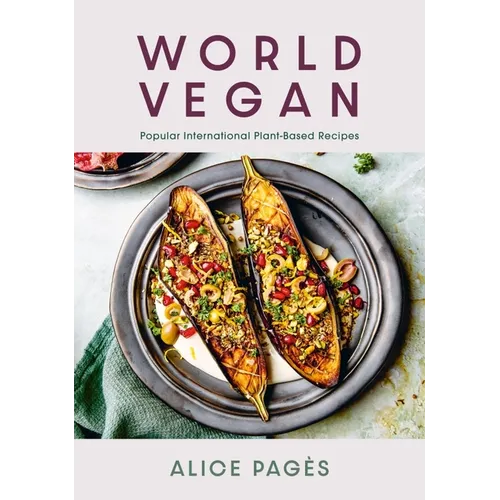 World Vegan: Popular International Plant-Based Recipes