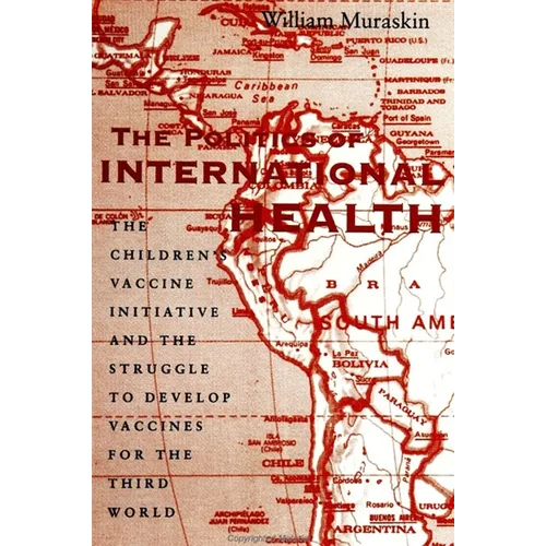 The Politics of International Health: The Children's Vaccine Initiative and the Struggle to Develop Vaccines for the Third World
