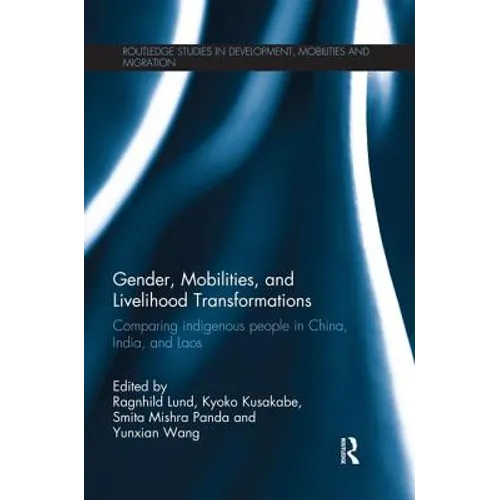 Gender, Mobilities, and Livelihood Transformations: Comparing Indigenous People in China, India, and Laos