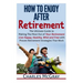 How to Enjoy After Retirement: Your Ultimate Guide to Living Happy, Carefree, and Financially Free
